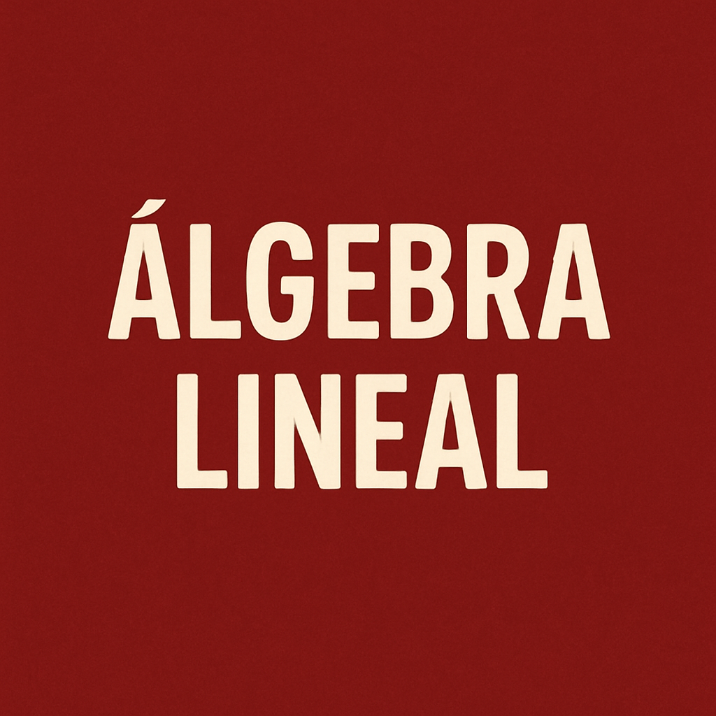 Álgebra Lineal: Teoría y Práctica desde Cero